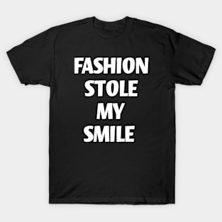 fashion stole my smile T-Shirt